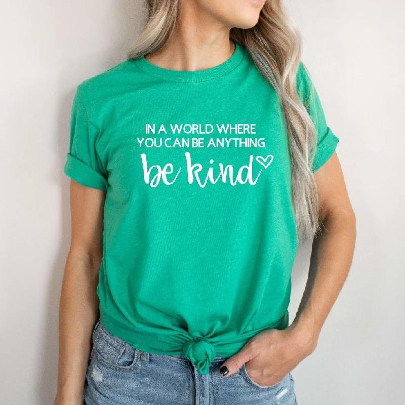 In a World Where You Can Be Anything Be Kind Shirt, Kindness TShirt, Kindness Quote Graphic Tee