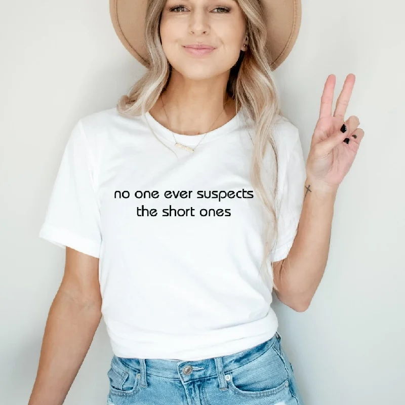 No One Ever Suspects the Short Ones Shirt, Short People TShirt, Funny Gift for Short Person