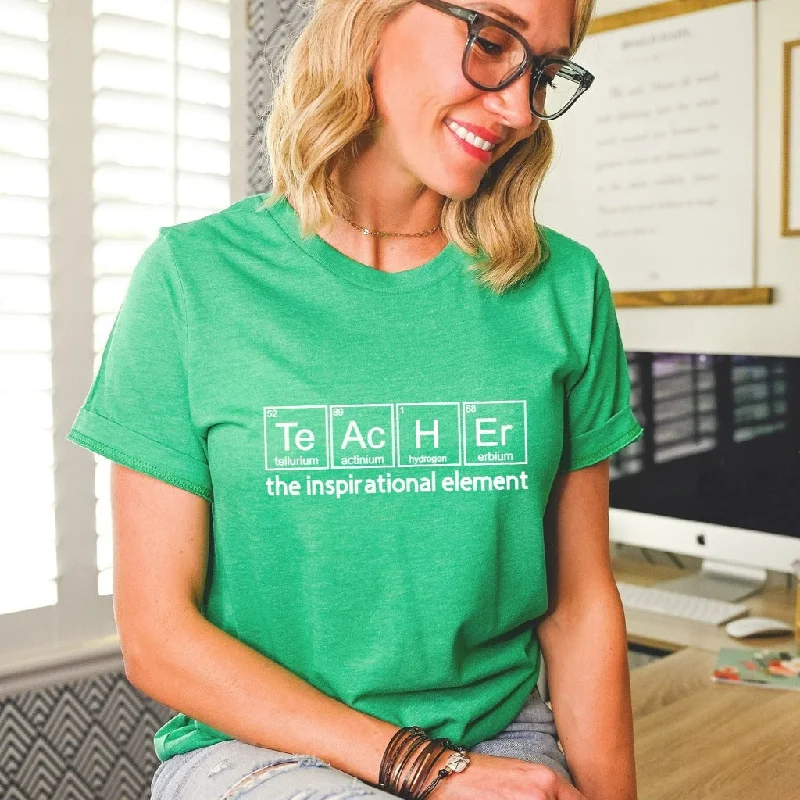 Teacher Shirt, Chemistry Teacher TShirt, Teacher the Inspirational Element, Teacher Appreciation Gifts, Back to School