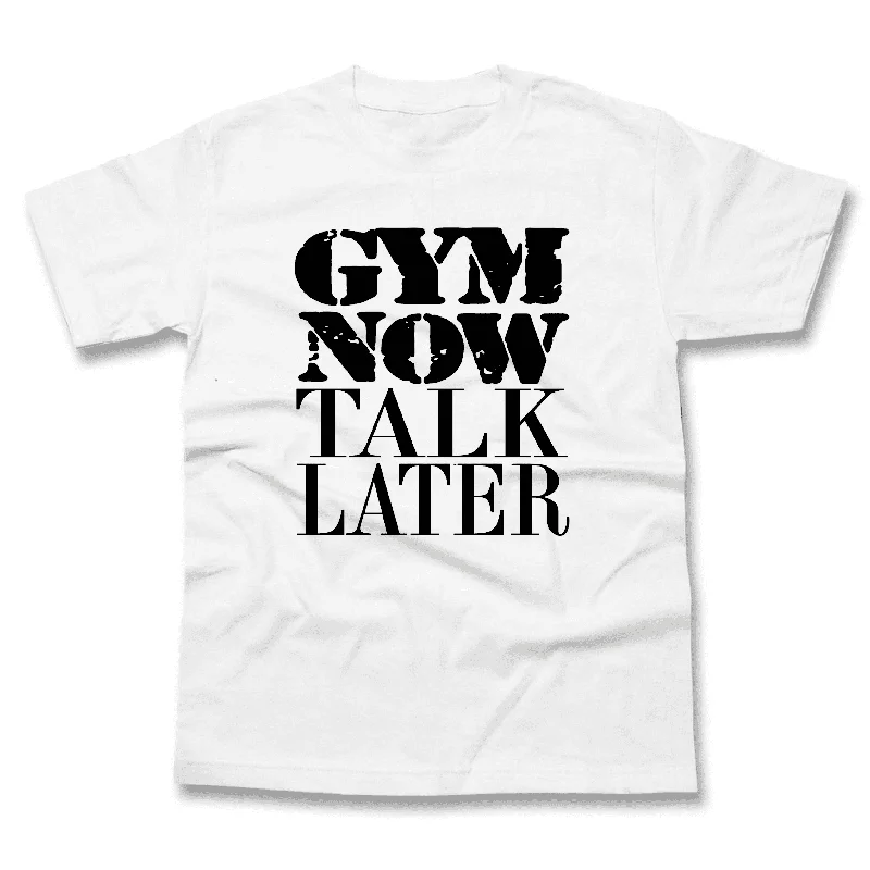 Gym Now Talk Later T-Shirt